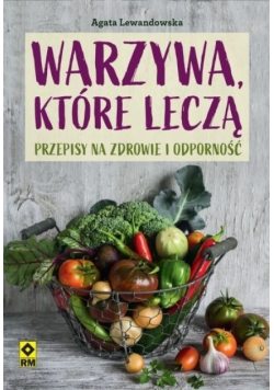 Warzywa, które leczą przepisy na zdrowie i odporność