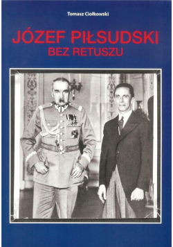 Józef Piłsudski. Bez retuszu