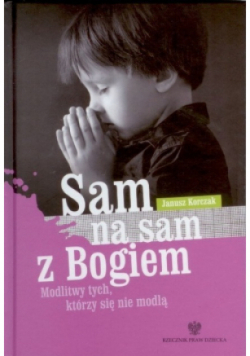 Sam na sam z Bogiem Modlitwy tych którzy się nie modlą