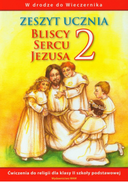 Bliscy sercu Jezusa 2: Zeszyt ucznia; W drodze do Wieczernika