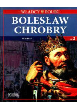 Władcy Polski Nr 2 Bolesław Chrobry 992 - 1025