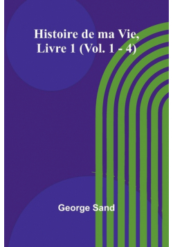 Histoire de ma Vie, Livre 1 (Vol. 1 - 4)