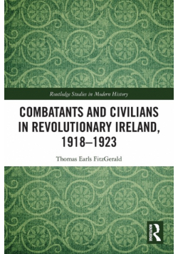 Combatants and Civilians in Revolutionary Ireland, 1918-1923