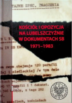 Kościół i opozycja na Lubelszczyźnie w dokumentach SB 1971 - 1983