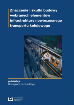 Znaczenie i skutki budowy wybranych elementów infrastruktury nowoczesnego transportu kolejowego