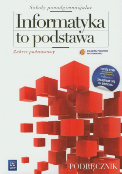 Informatyka to podstawa: Podręcznik: Zakres podstawowy
