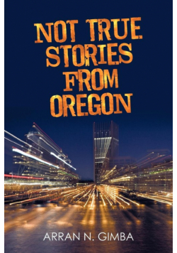 Not True Stories from Oregon