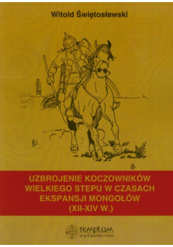 Uzbrojenie koczowników wielkiego stepu w czasach ekspansji Mongołów XII-XIV wieku