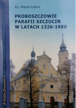 Proboszczowie parafii Szczucin w latach 1326-1980