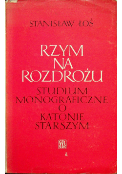 Rzym na rozdrożu Studium monograficzne o Katonie Starszym