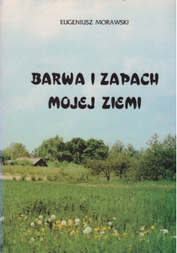 Barwa i zapach mojej ziemi