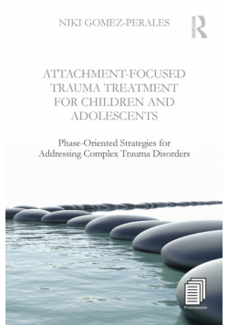 Attachment-Focused Trauma Treatment for Children and Adolescents