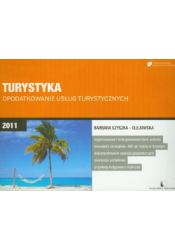 Szyszka-Olejowska Barbara - Turystyka: Opodatkowanie usług turystycznych 2011