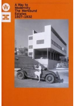 A Way to Modernity. The Werkbund Estates 1927-1932
