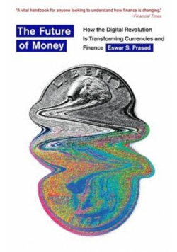 The Future of Money. How the Digital Revolution Is Transforming Currencies and Finance wer. angielska
