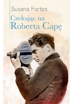 Czekając na Roberta Capę