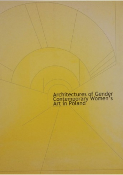 Architectures of Gender Contemporary Womens Art in Poland