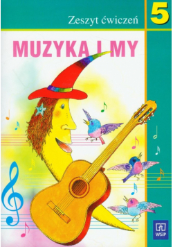 Muzyka i my 5 Zeszyt ćwiczeń