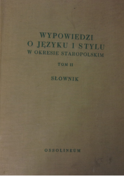 Wypowiedzi o języku i stylu w okresie staropolskim  tom II