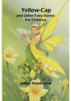 Yellow-Cap and Other Fairy-Stories For Children