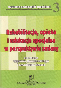 Rehabilitacja opieka i edukacja specjalna w perspektywie zmiany