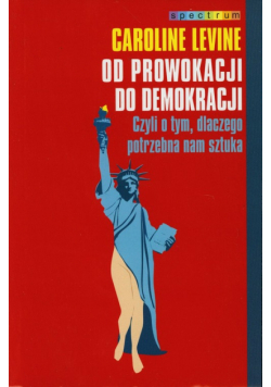 Levine Caroline - Od prowokacji do demokracji