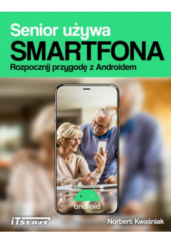 Senior używa smartfona. Rozpocznij przygodę z Androidem