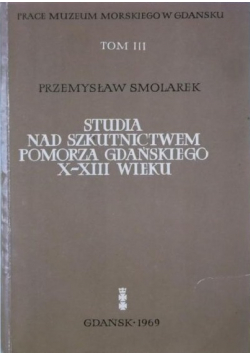 Studia nad szkutnictwem Pomorza Gdańskiego X do XIII wieku