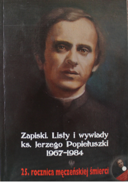 Zapiski Listy i wywiady ks Jerzego Popiełuszki 1967  1984