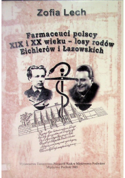 Farmaceuci polscy XIX i XX wieku - losy rodów Eichlerów i Łazowskich