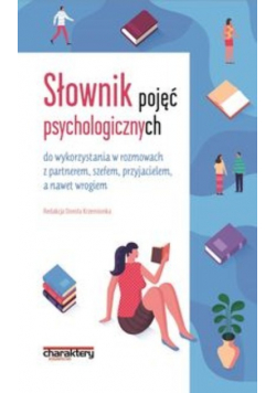 Słownik pojęć psychologicznych do wykorzystania w rozmowach z partnerem szefem przyjacielem a nawet wrogiem