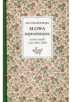 Słowa najważniejsze Wybór myśli z lat 2001-  2003