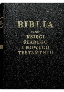 Biblia to jest księgi Starego i Nowego Testamentu