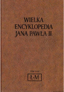 Wielka encyklopedia Jana Pawła II Tom XVIII