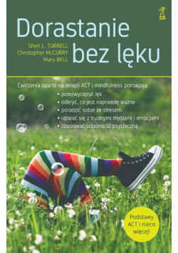 Dorastanie bez lęku. Ćwiczenia oparte na terapii ACT i mindfulness