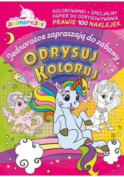 Moje jednorożce Odrysuj koloruj Jednorożce zapraszają do zabawy