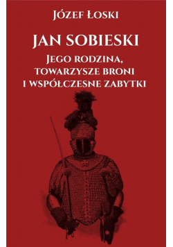 Jan Sobieski jego rodzina towarzysze broni NOWA
