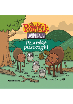 Dziarskie puszczyki. Żubr Pompik. Wyprawy