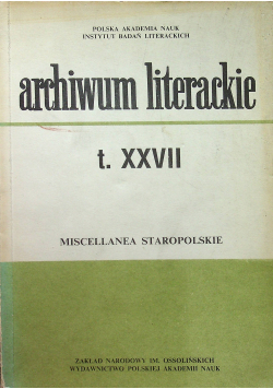 Archiwum literackie Miscellanea Staropolskie Tom XXVII