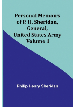 Personal Memoirs of P. H. Sheridan, General, United States Army - Volume 1