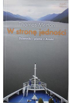 W stronę jedności Dzienniki  i pisma z Alaski