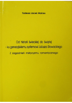 Od historii świeckiej do świętej ku genezyjskiemu systemowi Juliusza Słowackiego