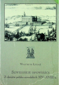 Szwedzkie opowieści Z dziejów polsko szwedzkich XIV - XVIII w