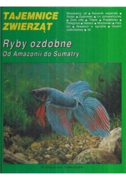 Tajemnice zwierząt Ryby ozdobne od Amazonii do Sumatry