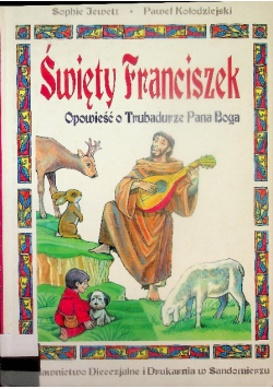 Święty Franciszek Opowieść o trubadurze Pana Boga
