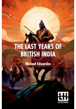 The Last Years Of British India