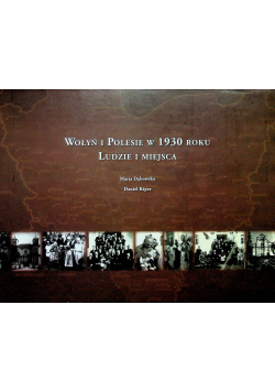 Wołyń i Polesie w 1930 roku Ludzie i miejscca