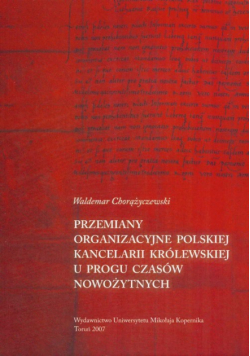 Przemiany organizacyjne polskiej kancelarii królewskiej u progu czasów nowożytnych