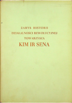 Zarys historii dzielności rewolucyjnej towarzysza Kim Ir Sena