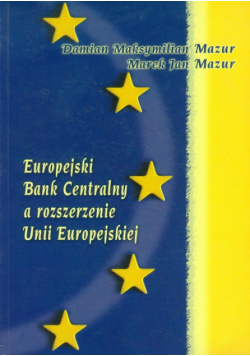 Mazur Marek - Europejski Bank Centralny a rozszerzenie Unii Europejskiej